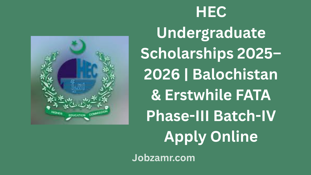 HEC Undergraduate Scholarships 2025–2026 | Balochistan & Erstwhile FATA ...